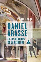 Couverture du livre « Daniel Arasse et les plaisirs de la peinture » de Sara Longo aux éditions Editions De La Sorbonne