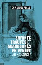 Couverture du livre « Enfants trouvés et abandonnés en Vendée au XIXe siècle » de Christian Peaud aux éditions Geste