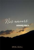 Couverture du livre « Nos amours anonymes » de Eriel Quill aux éditions Bookelis