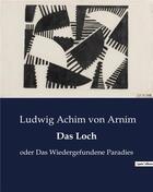 Couverture du livre « Das Loch : oder Das Wiedergefundene Paradies » de Von Arnim L A. aux éditions Culturea