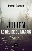 Couverture du livre « Julien Le druide du marais » de Connen Pascal aux éditions Le Lys Bleu