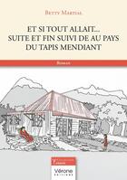 Couverture du livre « Et si tout allait... suite et fin ; Au pays du tapis mendiant » de Betty Martial aux éditions Verone