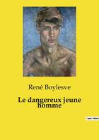 Couverture du livre « Le dangereux jeune homme » de René Boylesve aux éditions Culturea