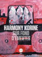 Couverture du livre « Sur fond d'émeutes » de Harmony Korine aux éditions Inculte