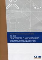 Couverture du livre « DTU 40.36 couverture en plaques nervurées d'aluminium prélaqué ou non » de Collectif Cstb aux éditions Cstb