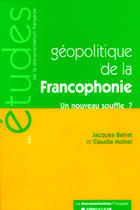 Couverture du livre « Geopolitique de la francophonie ; un nouveau souffle ? » de Jacques Barrat et Claudia Moisei aux éditions Documentation Francaise