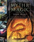 Couverture du livre « MYTH AND MAGIC - THE ART OF JOHN HOWE » de John Howe aux éditions Harper Collins Uk