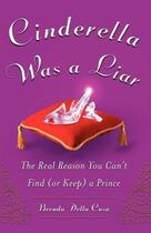 Couverture du livre « Cinderella was a liar - the real reason you canit find (or keep) a prince » de Della Casa Brenda aux éditions Mcgraw-hill Education