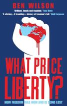 Couverture du livre « What Price Liberty? ; How Freedom Was Won and Is Being Lost » de Ben Wilson aux éditions Faber Et Faber