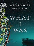 Couverture du livre « What I Was » de Meg Rosoff aux éditions Penguin Group Us