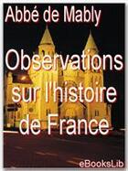 Couverture du livre « Observations sur l'histoire de France » de Gabriel Bonnot De Mably aux éditions Ebookslib