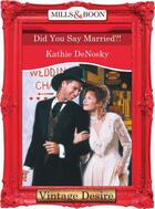 Couverture du livre « Did You Say Married?! (Mills & Boon Desire) » de Kathie Denosky aux éditions Mills & Boon Series