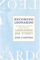 Couverture du livre « Becoming leonardo: an exploded view of the life of leonardo da vinci » de Lankford Mike aux éditions Random House Us