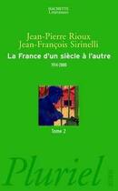 Couverture du livre « La France d'un siècle à l'autre t.2 ; 1914-2000 » de Jean-Francois Sirinelli et Jean-Pierre Rioux aux éditions Pluriel