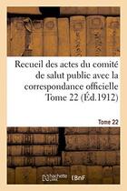 Couverture du livre « Recueil des actes du comite de salut public avec la correspondance officielle tome 22 (ed.1912) » de  aux éditions Hachette Bnf