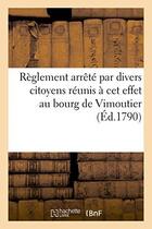 Couverture du livre « Reglement arrete par divers citoyens reunis a cet effet au bourg de vimoutier (ed.1790) - , 6 et 13 » de  aux éditions Hachette Bnf