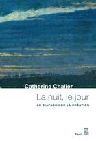 Couverture du livre « La nuit, le jour ; au diapason de la création » de Catherine Chalier aux éditions Seuil