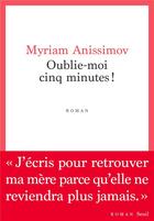 Couverture du livre « Oublie-moi cinq minutes ! » de Myriam Anissimov aux éditions Seuil