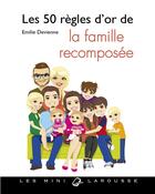 Couverture du livre « Les 50 règles d'or de la famille recomposée » de Emilie Devienne aux éditions Larousse