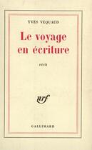 Couverture du livre « Le voyage en ecriture » de Yves Vequaud aux éditions Gallimard