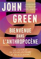 Couverture du livre « Bienvenue dans l'anthropocène : chroniques sensibles des choses humaines » de John Green aux éditions Gallimard-jeunesse