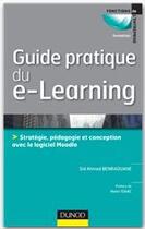 Couverture du livre « Guide pratique du e-learning ; stratégie, pédagogie et conception avec le logiciel Moodle » de Sid Ahmed Benraouane aux éditions Dunod