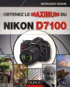 Couverture du livre « Obtenez le maximum du Nikon D7100 » de Bernard Rome aux éditions Dunod