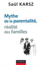 Couverture du livre « Mythe de la parentalité, réalité des familles » de Saul Karsz aux éditions Dunod