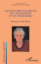 Couverture du livre « Figures britanniques de l'eugénisme et du féminisme : hommage à Janie Mortier » de Michel Prum et Florence Binard aux éditions L'harmattan