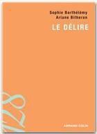 Couverture du livre « Le délire » de Ariane Bilheran et Sophie Barthelemy aux éditions Armand Colin