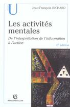 Couverture du livre « Les activités mentales ; de l'interprétation de l'information à l'action (4e édition) » de Richard J-F. aux éditions Armand Colin