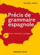 Couverture du livre « Précis de grammaire espagnole ; avec exercices corrigés (4e édition) » de Solange Ameye aux éditions Armand Colin