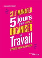 Couverture du livre « Self-manager : 5 jours pour mieux organiser son travail et profiter (enfin) de sa vie perso » de Alexandre Zermati aux éditions Eyrolles