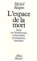 Couverture du livre « L'espace de la mort - essai sur l'architecture, la decoration et l'urbanisme funeraires » de Michel Ragon aux éditions Albin Michel