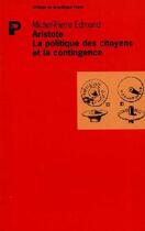 Couverture du livre « Aristote ; la politique des citoyens et la contingence » de Michel-Pierre Edmond aux éditions Payot