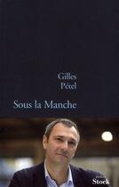 Couverture du livre « Sous la manche » de Gilles Pétel aux éditions Stock