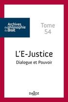 Couverture du livre « Archives de philosophie du droit Tome 54 : l'e-justice » de Rene Seve aux éditions Dalloz