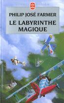 Couverture du livre « Le Fleuve de l'Eternité Tome 4 : Le Labyrinthe magique » de Philip Jose Farmer aux éditions Le Livre De Poche