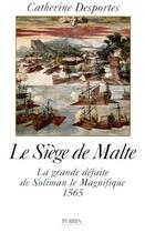 Couverture du livre « Le siege de malte la grande defaite de soliman le magnifique, 1565 » de Desportes Catherine aux éditions Perrin