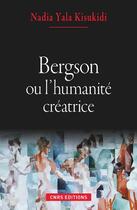 Couverture du livre « Bergson ou l'humanité créatrice » de Nadia Yala Kisukidi aux éditions Cnrs