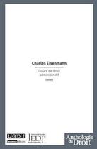 Couverture du livre « Cours de droit administratif t.1 » de Charles Eisenmann aux éditions Lgdj