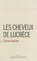 Couverture du livre « Les cheveux de Lucrèce » de Etienne Barilier aux éditions Buchet Chastel