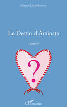 Couverture du livre « Le destin d'Aminata » de Florence Lina Mouissou aux éditions Editions L'harmattan