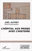 Couverture du livre « L'hôpital aux prises avec l'histoire » de Joël Autret aux éditions Editions L'harmattan