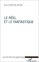 Couverture du livre « Le réel et le fantastique » de Alain Chareyre-Mejan aux éditions Editions L'harmattan