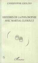 Couverture du livre « Histoires de la philosophie avec Martial Gueroult » de Christophe Giolito aux éditions Editions L'harmattan