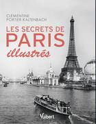 Couverture du livre « Les Secrets de Paris illustrés » de Clementine Portier-Kaltenbach aux éditions Vuibert