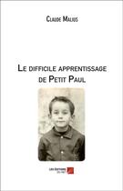 Couverture du livre « Le difficile apprentissage de Petit Paul » de Malius Claude aux éditions Editions Du Net