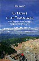 Couverture du livre « La France et les terres rares ; livre blanc pour une stratégie française des terres rares » de Remy Sabathie aux éditions Editions Du Net