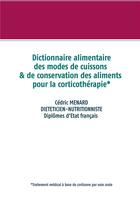 Couverture du livre « Dictionnaire des modes de cuissons et de conservation des aliments pour la corticothérapie » de Cedric Menard aux éditions Books On Demand